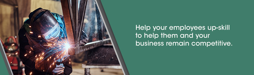 Help your employees up-skill to help them and your business remain competitive.